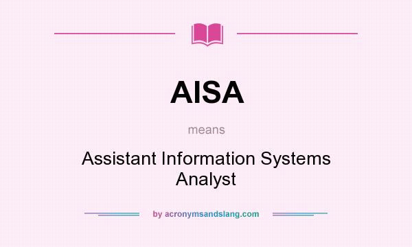 What does AISA mean? It stands for Assistant Information Systems Analyst