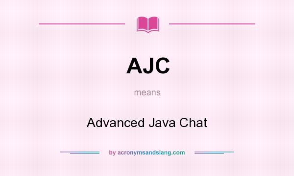 What does AJC mean? It stands for Advanced Java Chat