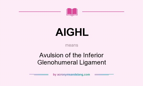 What does AIGHL mean? It stands for Avulsion of the Inferior Glenohumeral Ligament