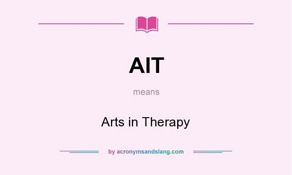What does AIT mean? It stands for Arts in Therapy