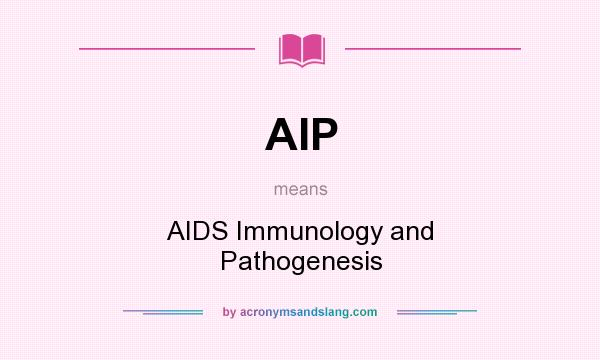 What does AIP mean? It stands for AIDS Immunology and Pathogenesis