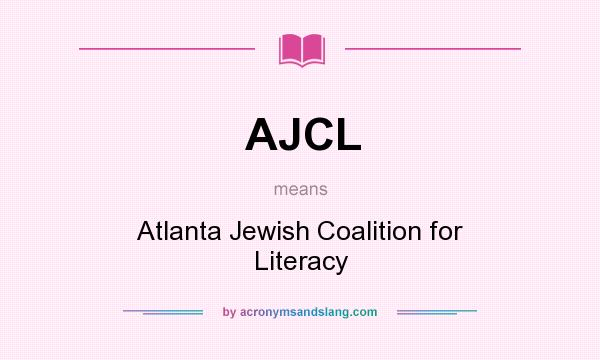 What does AJCL mean? It stands for Atlanta Jewish Coalition for Literacy