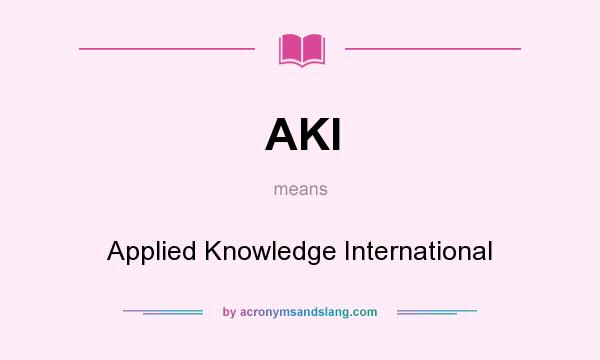 What does AKI mean? It stands for Applied Knowledge International