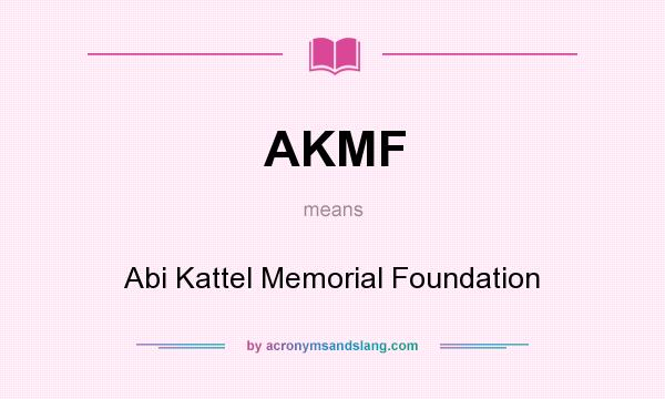 What does AKMF mean? It stands for Abi Kattel Memorial Foundation