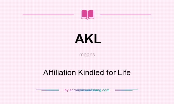 What does AKL mean? It stands for Affiliation Kindled for Life