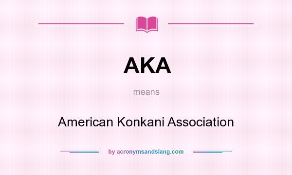 What does AKA mean? It stands for American Konkani Association