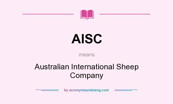 What does AISC mean? It stands for Australian International Sheep Company