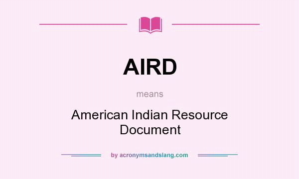What does AIRD mean? It stands for American Indian Resource Document