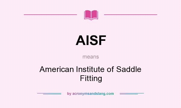 What does AISF mean? It stands for American Institute of Saddle Fitting