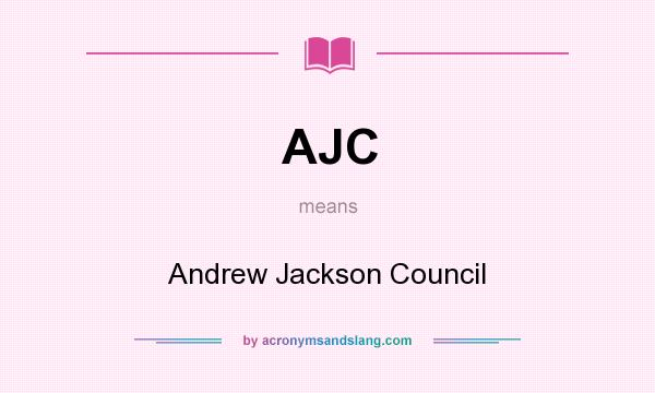 What does AJC mean? It stands for Andrew Jackson Council