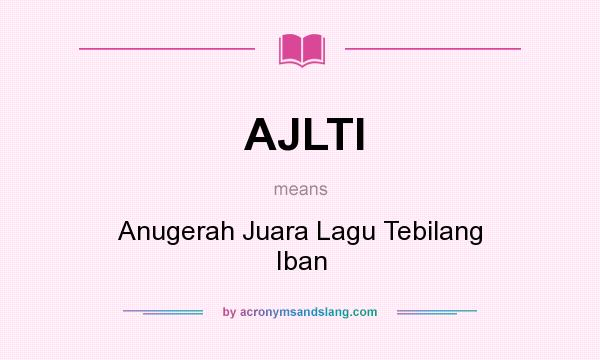 What does AJLTI mean? It stands for Anugerah Juara Lagu Tebilang Iban