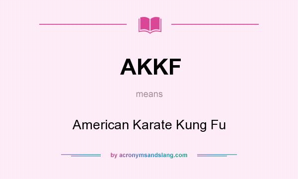 What does AKKF mean? It stands for American Karate Kung Fu