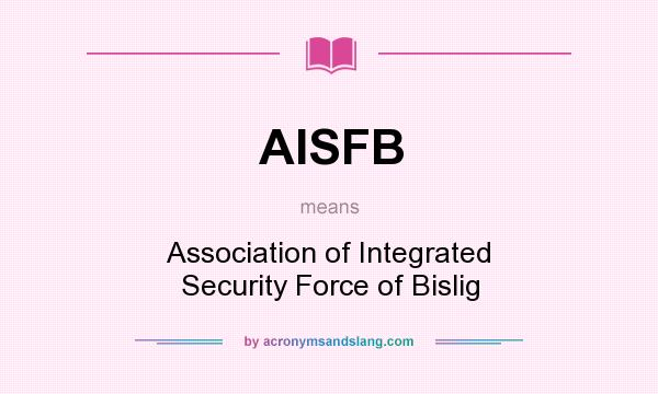 What does AISFB mean? It stands for Association of Integrated Security Force of Bislig