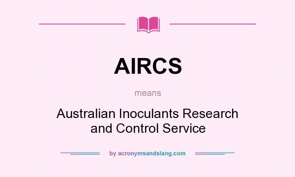 What does AIRCS mean? It stands for Australian Inoculants Research and Control Service