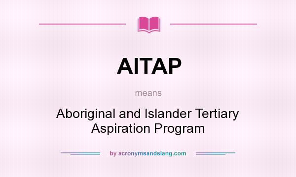 What does AITAP mean? It stands for Aboriginal and Islander Tertiary Aspiration Program