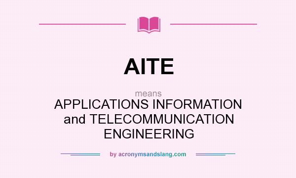 What does AITE mean? It stands for APPLICATIONS INFORMATION and TELECOMMUNICATION ENGINEERING
