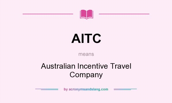 What does AITC mean? It stands for Australian Incentive Travel Company