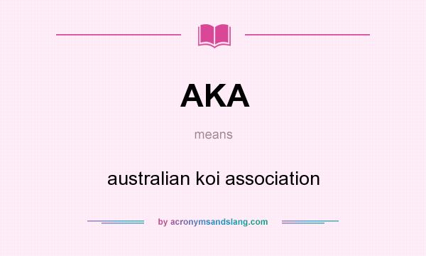 What does AKA mean? It stands for australian koi association