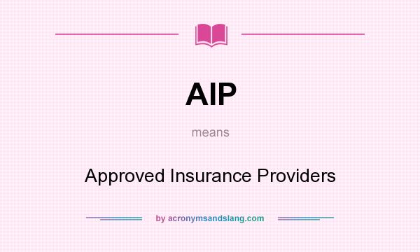 What does AIP mean? It stands for Approved Insurance Providers
