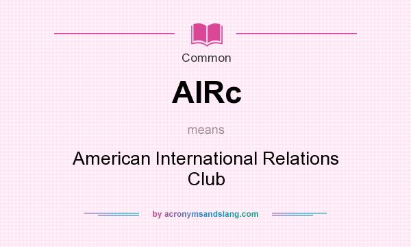 What does AIRc mean? It stands for American International Relations Club