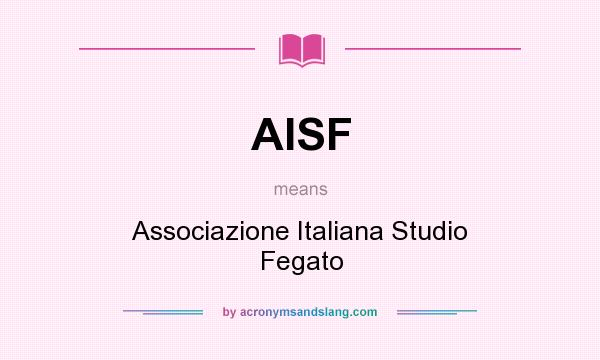 What does AISF mean? It stands for Associazione Italiana Studio Fegato