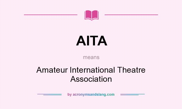 What does AITA mean? It stands for Amateur International Theatre Association