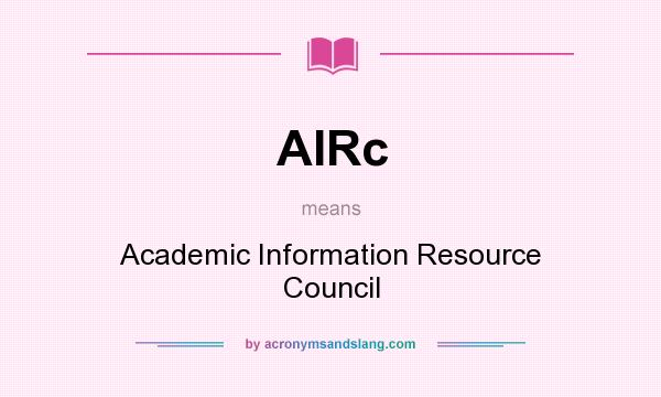 What does AIRc mean? It stands for Academic Information Resource Council