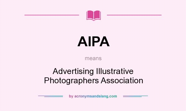 What does AIPA mean? It stands for Advertising Illustrative Photographers Association