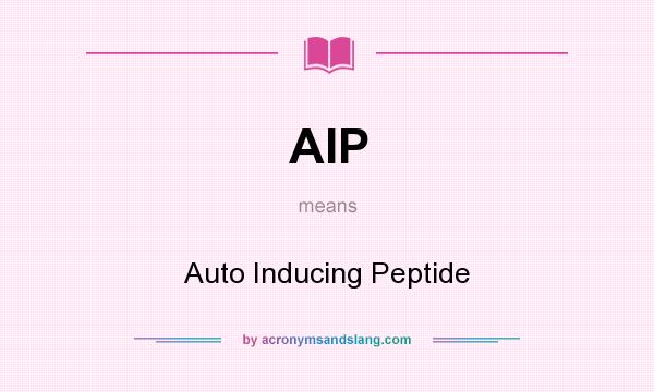 What does AIP mean? It stands for Auto Inducing Peptide