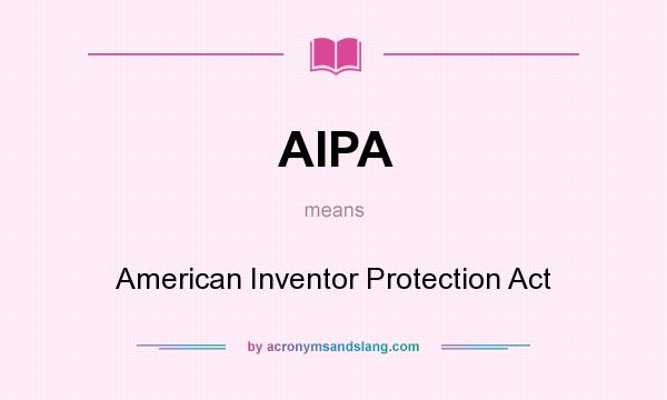 What does AIPA mean? It stands for American Inventor Protection Act