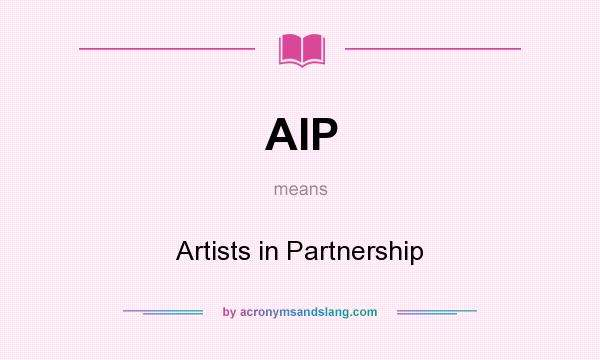 What does AIP mean? It stands for Artists in Partnership