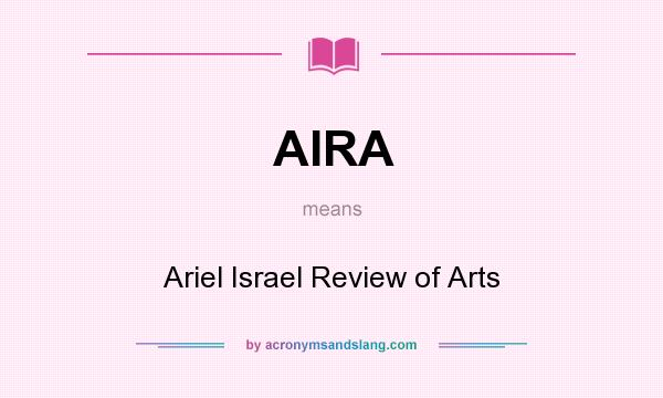 What does AIRA mean? It stands for Ariel Israel Review of Arts