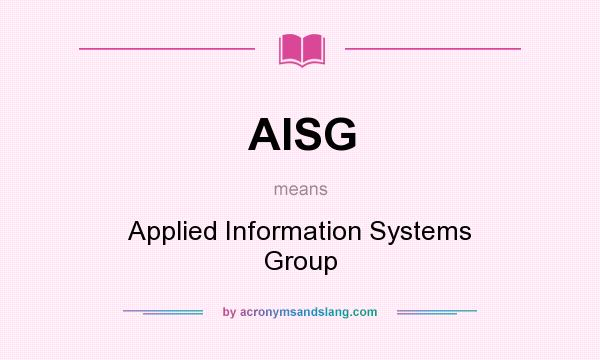 What does AISG mean? It stands for Applied Information Systems Group
