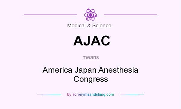 What does AJAC mean? It stands for America Japan Anesthesia Congress
