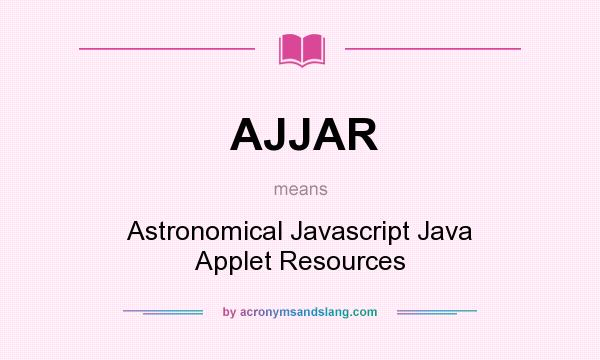 What does AJJAR mean? It stands for Astronomical Javascript Java Applet Resources