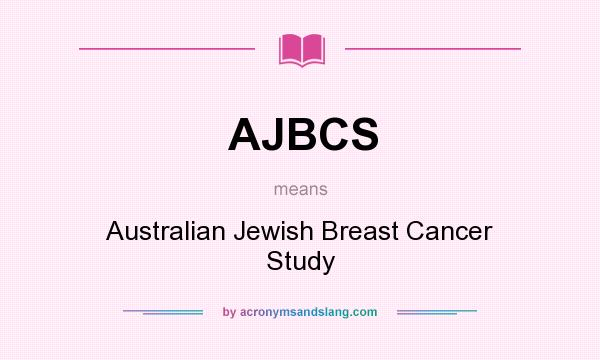 What does AJBCS mean? It stands for Australian Jewish Breast Cancer Study