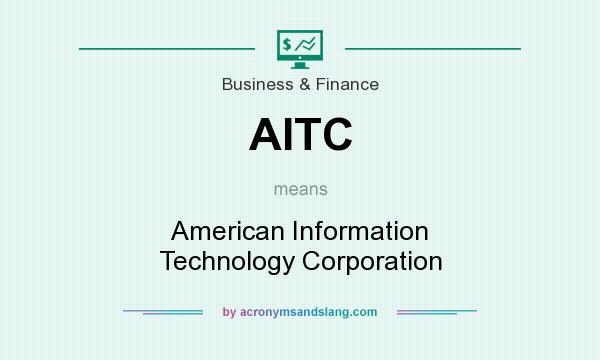 What does AITC mean? It stands for American Information Technology Corporation