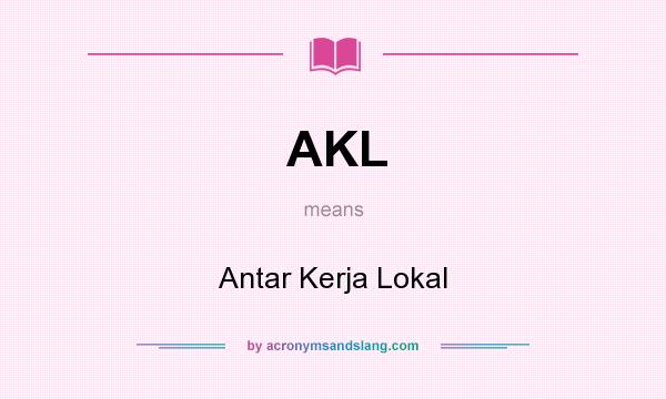 What does AKL mean? It stands for Antar Kerja Lokal