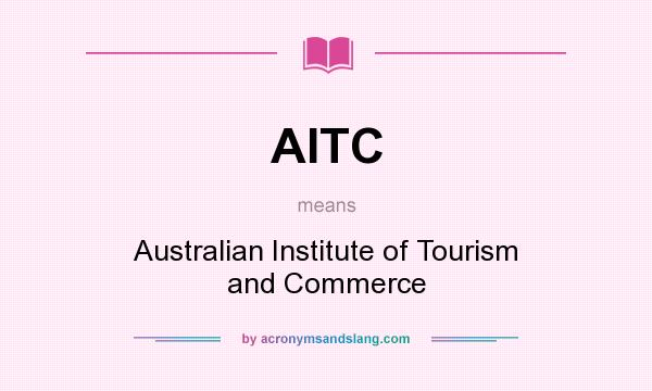 What does AITC mean? It stands for Australian Institute of Tourism and Commerce