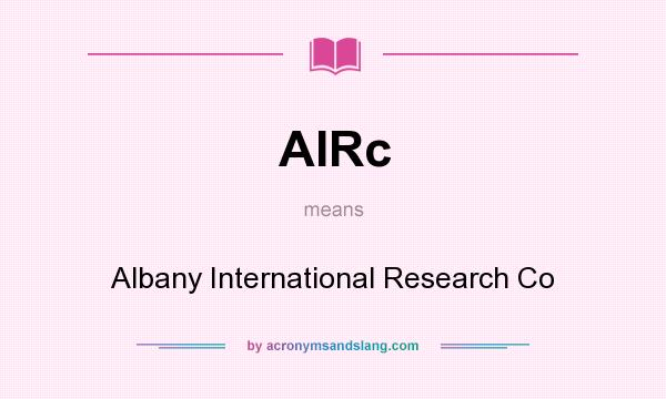 What does AIRc mean? It stands for Albany International Research Co