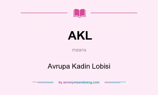 What does AKL mean? It stands for Avrupa Kadin Lobisi