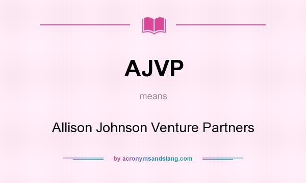 What does AJVP mean? It stands for Allison Johnson Venture Partners