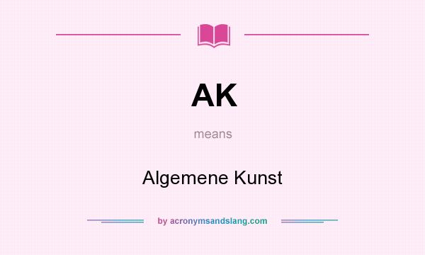 What does AK mean? It stands for Algemene Kunst