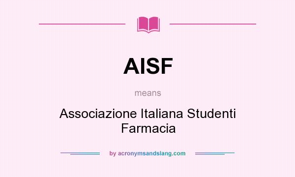 What does AISF mean? It stands for Associazione Italiana Studenti Farmacia