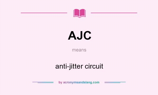 What does AJC mean? It stands for anti-jitter circuit