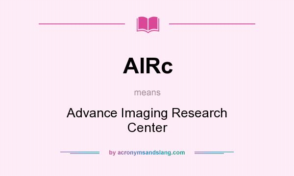 What does AIRc mean? It stands for Advance Imaging Research Center