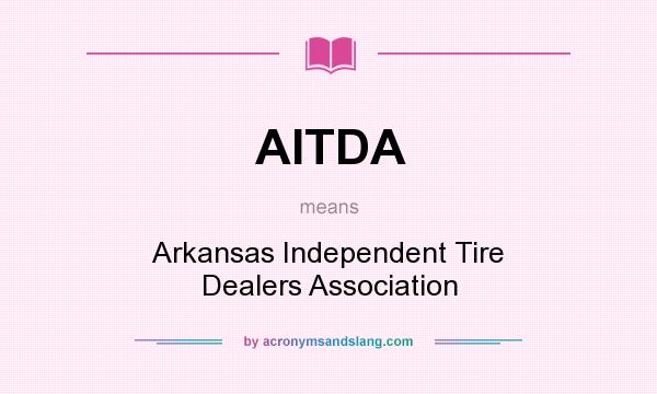 What does AITDA mean? It stands for Arkansas Independent Tire Dealers Association