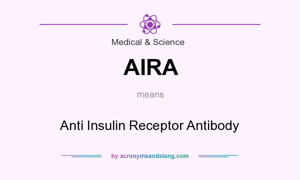 What does AIRA mean? It stands for Anti Insulin Receptor Antibody