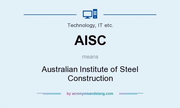 What does AISC mean? It stands for Australian Institute of Steel Construction