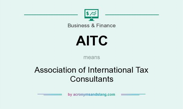 What does AITC mean? It stands for Association of International Tax Consultants